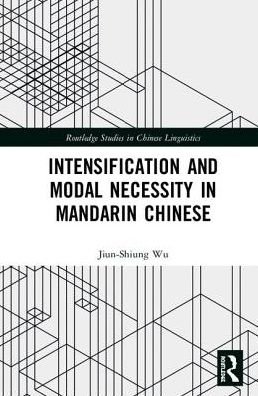Cover for Jiun-Shiung Wu · Intensification and Modal Necessity in Mandarin Chinese - Routledge Studies in Chinese Linguistics (Hardcover bog) (2018)