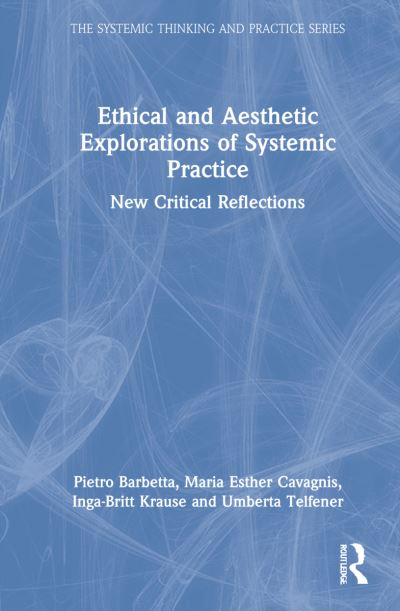 Cover for Barbetta, Pietro (Bergamo University, Italy) · Ethical and Aesthetic Explorations of Systemic Practice: New Critical Reflections - The Systemic Thinking and Practice Series (Hardcover Book) (2022)