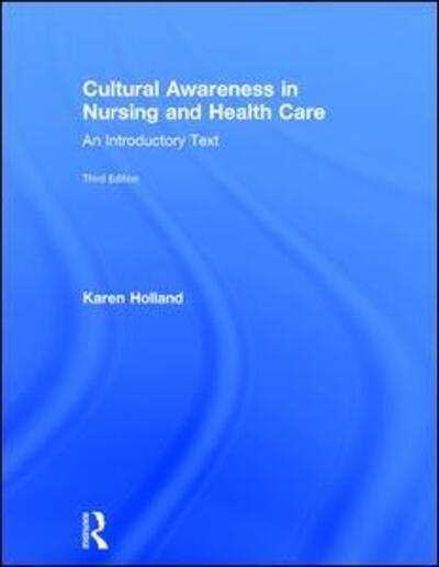 Cover for Holland, Karen (University of Salford, UK) · Cultural Awareness in Nursing and Health Care: An Introductory Text (Hardcover Book) (2017)