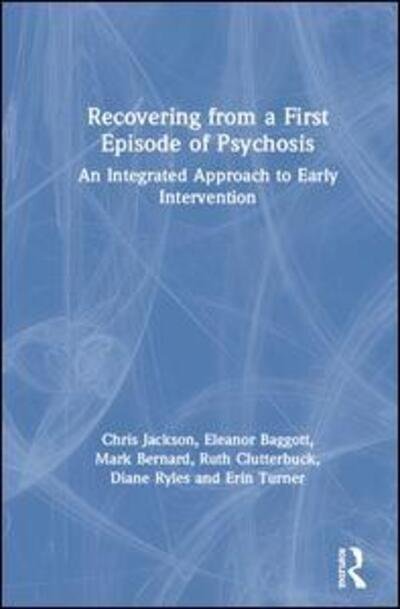 Cover for Chris Jackson · Recovering from a First Episode of Psychosis: An Integrated Approach to Early Intervention (Hardcover Book) (2019)