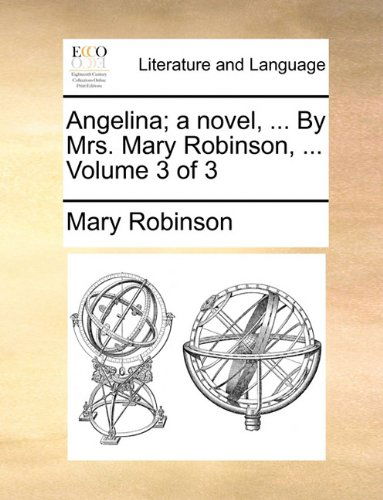 Cover for Mary Robinson · Angelina; a Novel, ... by Mrs. Mary Robinson, ...  Volume 3 of 3 (Paperback Book) (2010)