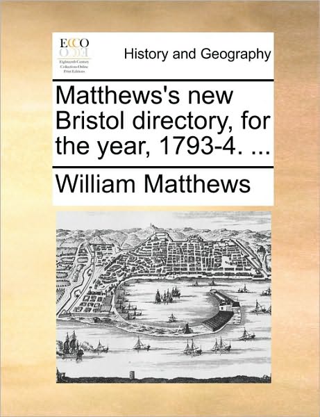 Cover for William Matthews · Matthews's New Bristol Directory, for the Year, 1793-4. ... (Paperback Book) (2010)