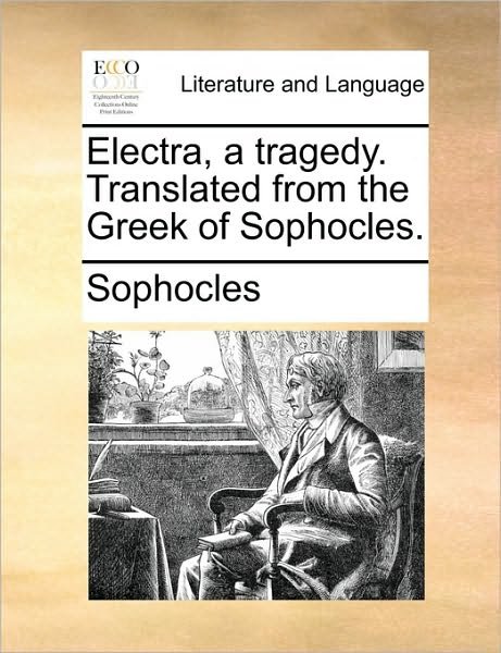 Cover for Sophocles · Electra, a Tragedy. Translated from the Greek of Sophocles. (Paperback Book) (2010)
