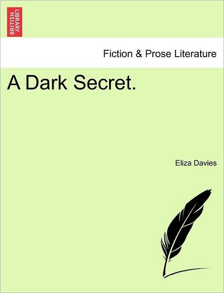 A Dark Secret. - Eliza Davies - Bøger - British Library, Historical Print Editio - 9781240865192 - 2011