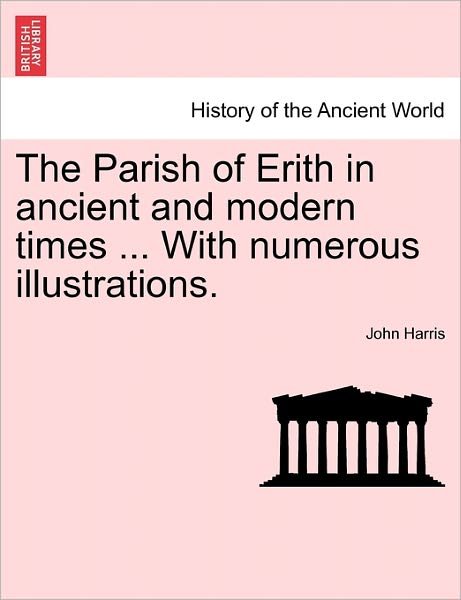 Cover for John Harris · The Parish of Erith in Ancient and Modern Times ... with Numerous Illustrations. (Taschenbuch) (2011)