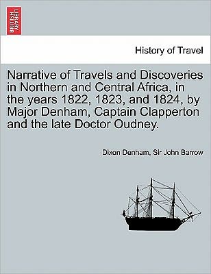 Cover for Dixon Denham · Narrative of Travels and Discoveries in Northern and Central Africa, in the Years 1822, 1823, and 1824, by Major Denham, Captain Clapperton and the La (Paperback Book) (2011)