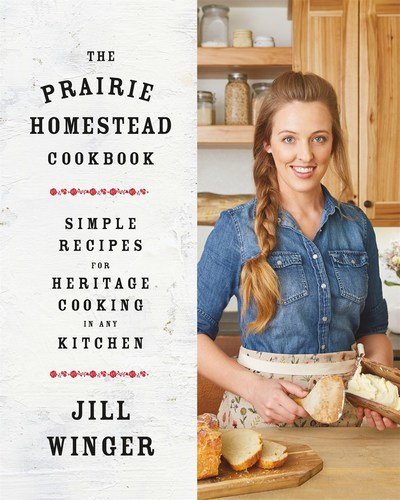 Cover for Jill Winger · The Prairie Homestead Cookbook: Simple Recipes for Heritage Cooking in Any Kitchen (Hardcover Book) (2019)