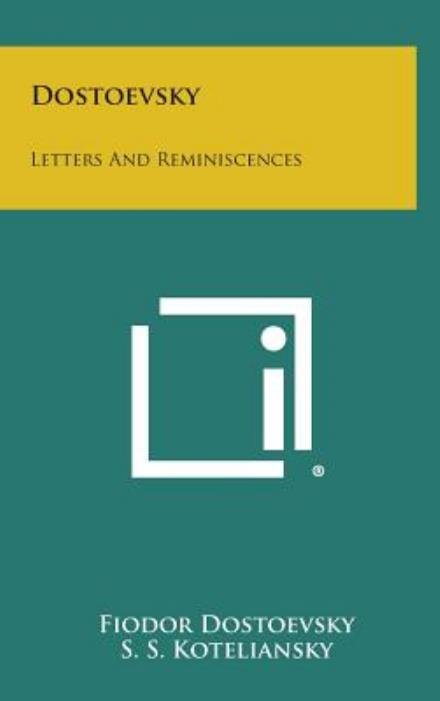 Cover for Fyodor Mikhailovich Dostoevsky · Dostoevsky: Letters and Reminiscences (Innbunden bok) (2013)