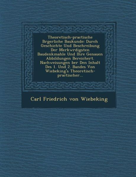 Cover for Carl Friedrich Von Wiebeking · Theoretisch-practische B Rgerliche Baukunde: Durch Geschichte Und Beschreibung Der Merkw Rdigsten Baudenkmahle Und Ihre Genauen Abbildungen Bereichert (Paperback Book) (2012)