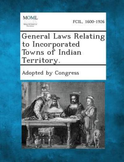 Cover for Adopted by Congress · General Laws Relating to Incorporated Towns of Indian Territory. (Paperback Book) (2013)