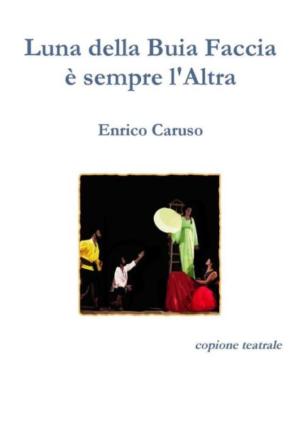 Luna Della Buia Faccia E Sempre L'altra - Enrico Caruso - Libros - Lulu.com - 9781326277192 - 16 de mayo de 2015