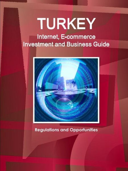 Cover for Inc. Ibp · Turkey Internet, E-commerce Investment and Business Guide: Regulations and Opportunities (Pocketbok) (2015)