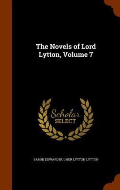 Cover for Baron Edward Bulwer Lytton Lytton · The Novels of Lord Lytton, Volume 7 (Hardcover Book) (2015)