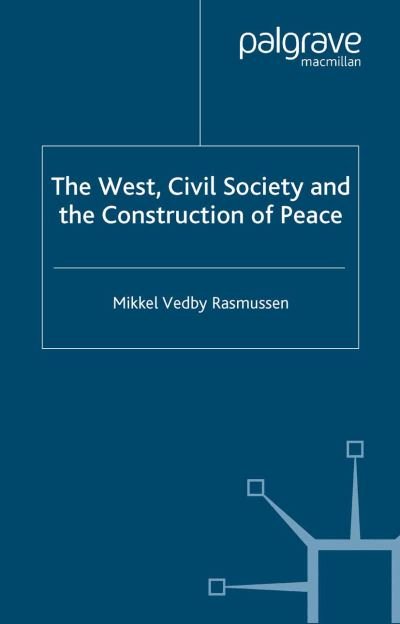 Cover for Mikkel Vedby Rasmussen · The West, Civil Society and the Construction of Peace (Paperback Bog) [Softcover reprint of the original 1st ed. 2003 edition] (2003)