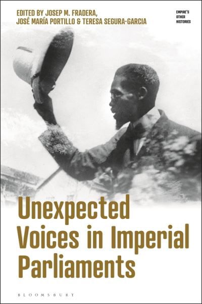 Unexpected Voices in Imperial Parliaments - Empire’s Other Histories - Fradera Josep M. - Books - Bloomsbury Publishing PLC - 9781350193192 - July 1, 2021