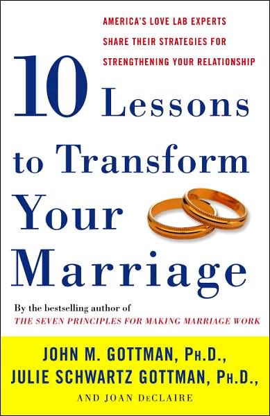 Cover for PhD John Gottman · Ten Lessons to Transform Your Marriage: America's Love Lab Experts Share Their Strategies for Strengthening Your Relationship (Paperback Book) [Reprint edition] (2007)