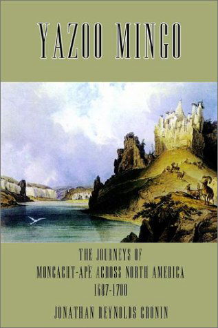 Cover for Jonathan Reynolds Cronin · Yazoo Mingo: the Journeys of Moncacht-ape Across North America 1687-1700 (Hardcover Book) (2002)