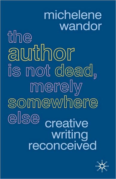 Cover for Michelene Wandor · The Author Is Not Dead, Merely Somewhere Else: Creative Writing after Theory (Gebundenes Buch) (2008)