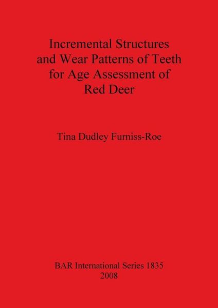 Cover for Tina Dudley Furniss-roe · Incremental Structures and Wear Patterns of Teeth for Age Assessment of Red Deer (British Archaeological Reports British Series) (Pocketbok) (2008)