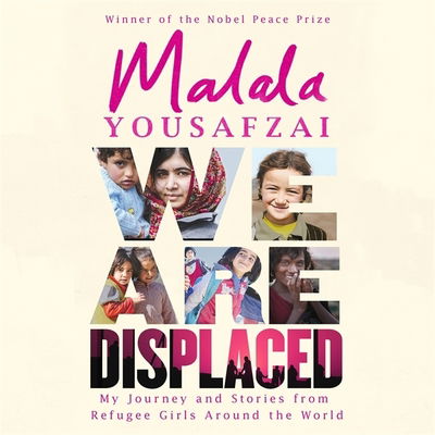 Cover for Malala Yousafzai · We Are Displaced: My Journey and Stories from Refugee Girls Around the World - From Nobel Peace Prize Winner Malala Yousafzai (Audiobook (CD)) [Unabridged edition] (2019)