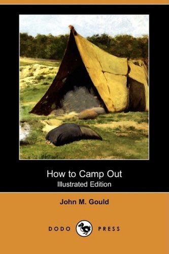 How to Camp out (Illustrated Edition) (Dodo Press) - John M. Gould - Kirjat - Dodo Press - 9781409958192 - perjantai 19. joulukuuta 2008