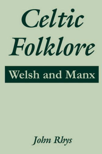 Celtic Folklore: Welsh and Manx - John Rhys - Books - University Press of the Pacific - 9781410215192 - July 26, 2004