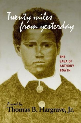 Cover for Thomas B. Hargrave · Twenty Miles from Yesterday: the Saga of Anthony Bowen (Paperback Book) (2003)