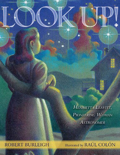 Cover for Robert Burleigh · Look Up!: Henrietta Leavitt, Pioneering Woman Astronomer (Hardcover Book) (2013)