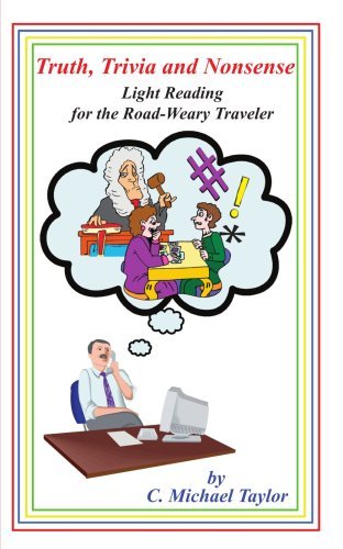 Truth, Trivia and Nonsense: Light Reading for the Road-weary Traveler - Charles Taylor - Books - AuthorHouse - 9781420834192 - June 10, 2005