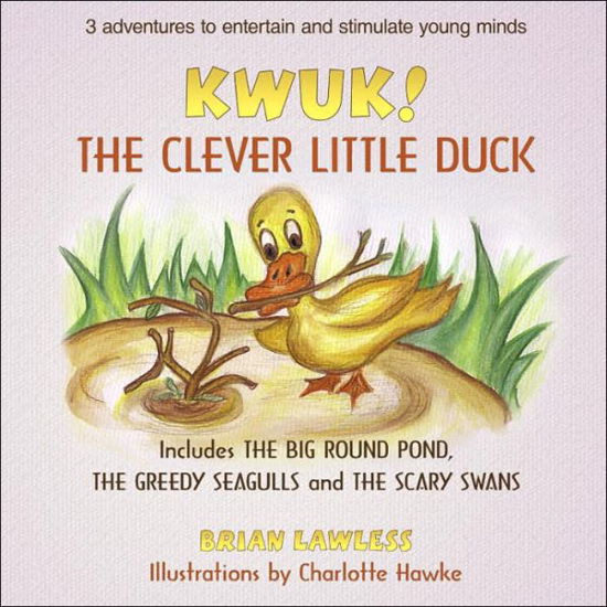 Brian Lawless · Kwuk! the Clever Little Duck: Includes the Big Round Pond, the Greedy Seagulls and the Scary Swans (Taschenbuch) (2006)