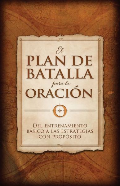 Cover for Stephen Kendrick · El plan de batalla para la oracion: Del entrenamiento basico a las estrategias con proposito (Paperback Book) (2015)