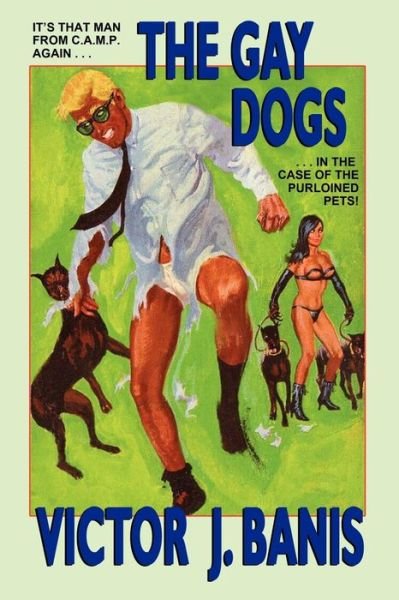 The Gay Dogs: the Further Adventures of That Man from C.a.m.p. - Victor J. Banis - Bücher - Borgo Press - 9781434400192 - 3. März 2007