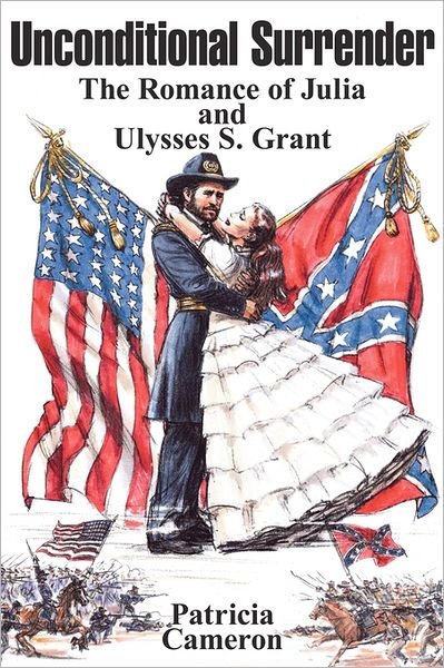 Cover for Patricia Cameron · Unconditional Surrender: the Romance of Julia and Ulysses S. Grant (Paperback Book) (2010)