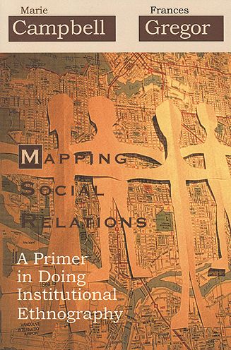 Cover for Marie Campbell · Mapping Social Relations: A Primer in Doing Institutional Ethnography (Paperback Book) [2 Rev edition] (2002)