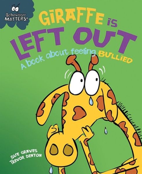 Cover for Sue Graves · Behaviour Matters: Giraffe Is Left Out - A book about feeling bullied - Behaviour Matters (Paperback Book) [Illustrated edition] (2016)