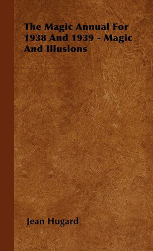 The Magic Annual for 1938 and 1939 - Magic and Illusions - Jean Hugard - Kirjat - Ardley Press - 9781446504192 - sunnuntai 15. lokakuuta 2000