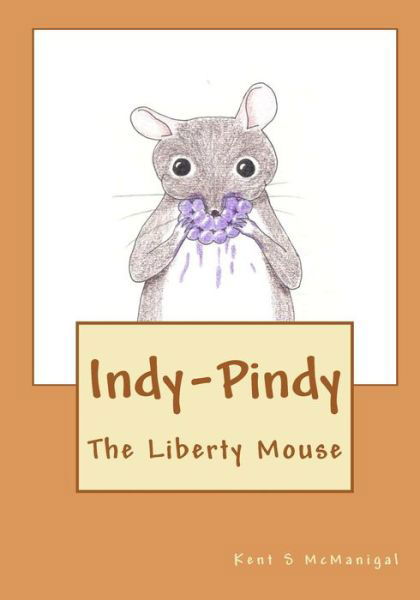 Cover for Kent S Mcmanigal · Indy-pindy: the Liberty Mouse (Paperback Book) (2009)