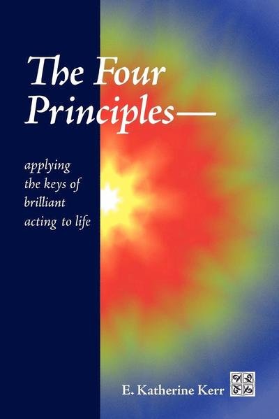 Cover for E Katherine Kerr · The Four Principles Applying the Keys of Brilliant Acting to Life (Pocketbok) (2011)