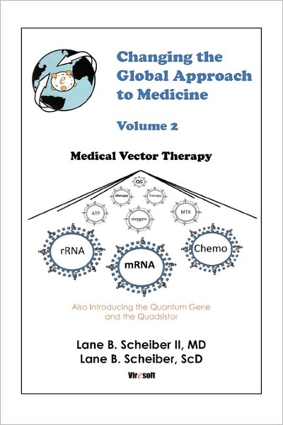 Changing the Global Approach to Medicine, Volume 2: Medical Vector Therapy - Lane Scheiber - Books - iUniverse - 9781450282192 - March 9, 2011