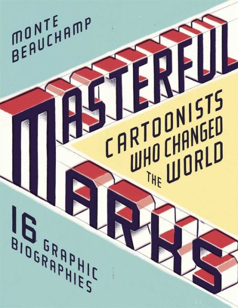 Cover for Monte Beauchamp · Masterful Marks: Cartoonists Who Changed the World (Gebundenes Buch) (2014)