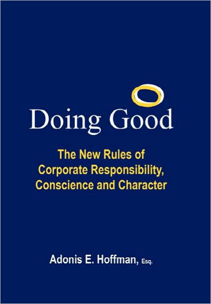 Cover for Adonis E Hoffman Esq · Doing Good: the New Rules of Corporate Responsibility, Conscience and Character (Hardcover Book) (2010)