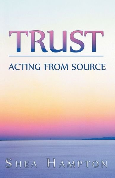 Cover for Shea Hampton · Trust: Acting from Source (Taschenbuch) (2013)
