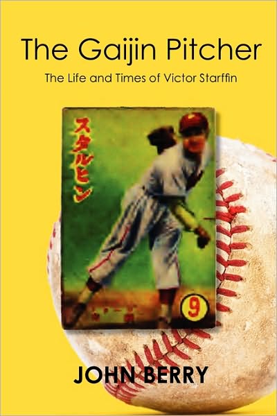 The Gaijin Pitcher: the Life and Times of Victor Starffin - John Berry - Books - Createspace - 9781452882192 - September 13, 2010