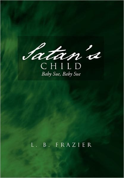 L B Frazier · Satan's Child: Baby Sue, Baby Sue (Paperback Book) (2011)
