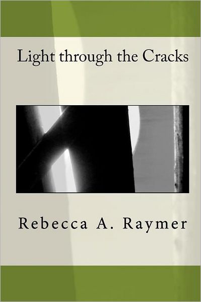 Cover for Rebecca A. Raymer · Light Through the Cracks (Paperback Book) (2011)