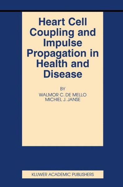 Cover for Walmor C De Mello · Heart Cell Coupling and Impulse Propagation in Health and Disease - Basic Science for the Cardiologist (Paperback Book) [Softcover reprint of the original 1st ed. 2002 edition] (2012)