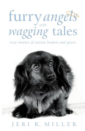 Cover for Jeri K. Miller · Furry Angels with Wagging Tales: True Stories of Canine Humor and Grace (Paperback Bog) (2012)