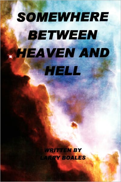 Cover for Larry Boales · Somewhere Between Heaven and Hell (Paperback Book) (2011)