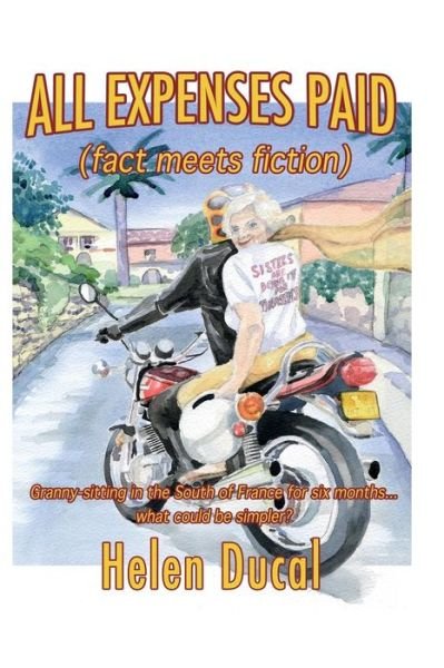 Cover for Ms Helen Ducal · All Expenses Paid (Fact Meets Fiction): Granny-sitting in the South of France (Paperback Bog) (2011)