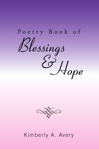 Cover for Kimberly a Avery · Poetry Book of Blessings &amp; Hope (Paperback Bog) (2011)